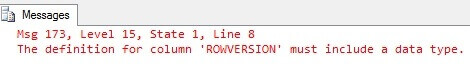 Error - The definition for column ROWVERSION must include a data type.