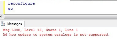 Run Reconfigure and get the Msg 5808, Level 16, State 1, Line 1 Ad hoc update to system catalogs is not supported error