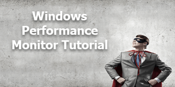 Windows Performance Monitor Tutorial
