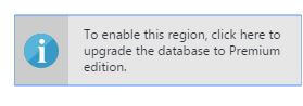 To enable this region, click here to upgrade the database to Premium edition.