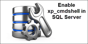 Enable xp_cmdshell in SQL Server