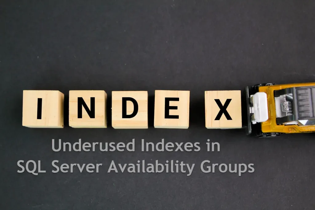 Managing Underused Indexes in SQL Server Availability Groups