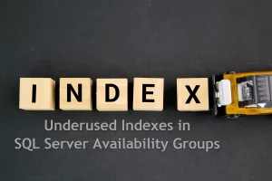 Managing Underused Indexes in SQL Server Availability Groups