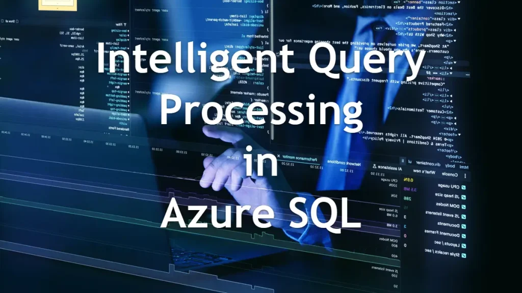 Intelligent Query Processing in Azure SQL: A Deep Dive into Adaptive Execution