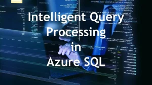 Intelligent Query Processing in Azure SQL: A Deep Dive into Adaptive Execution