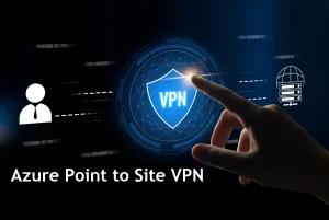 How To Configure Azure Point-to-Site VPN
