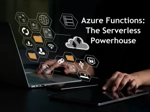 Azure Functions: The Serverless Powerhouse