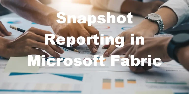 Implement Snapshot Reporting in Microsoft Fabric using Fabric Pipelines