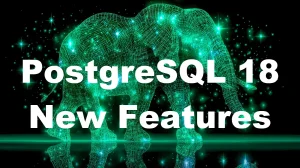 PostgreSQL 18 New Features