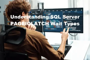 Understanding SQL Server PAGEIOLATCH Wait Types