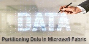Partitioning Data in Microsoft Fabric to Improve Performance