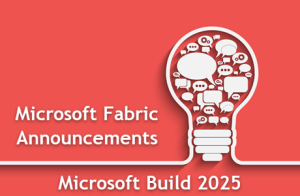 Microsoft Fabric Announcements from Microsoft Build 2025