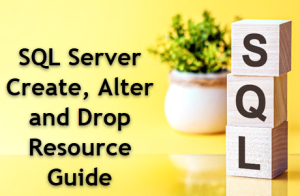 SQL Server CREATE, ALTER, DROP Resource Guide